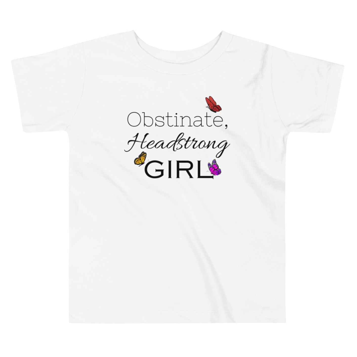 Obstinate, Headstrong Girl Toddler Short Sleeve Tee