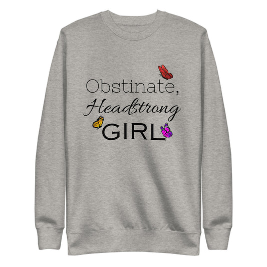 Obstinate, Headstrong Girl Unisex Premium Sweatshirt